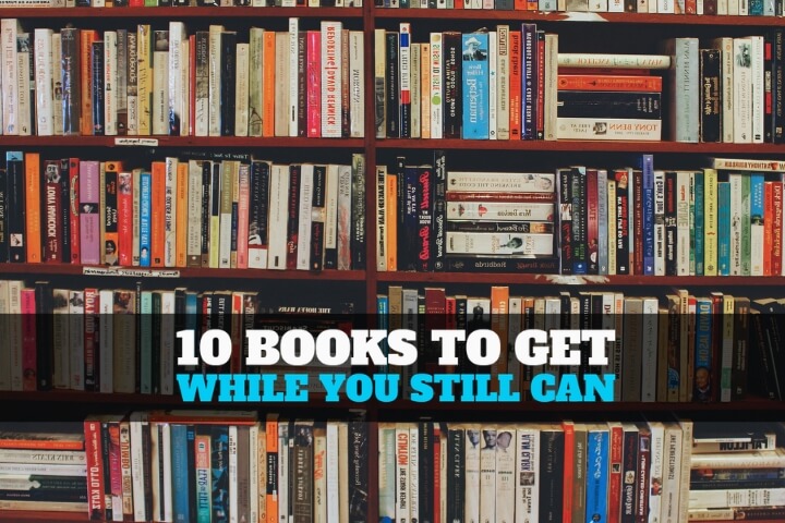 10 Books To Get While You Still Can