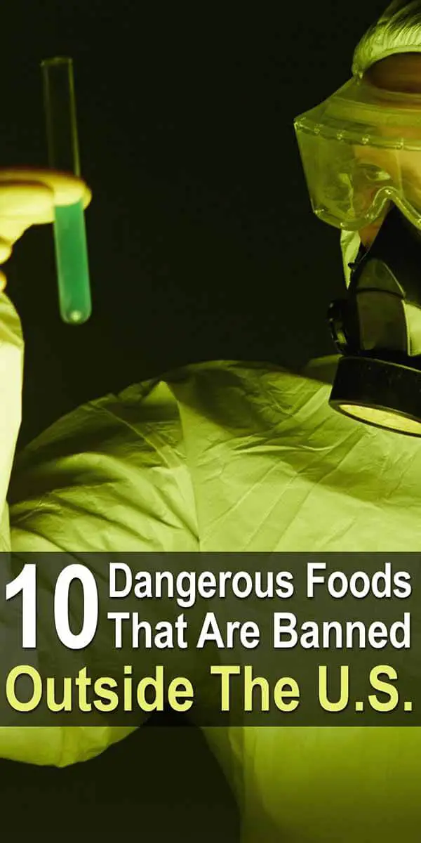 10 Dangerous Foods That Are Banned Outside The U.S.