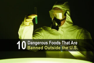 10 Dangerous Foods That Are Banned Outside The U.S.