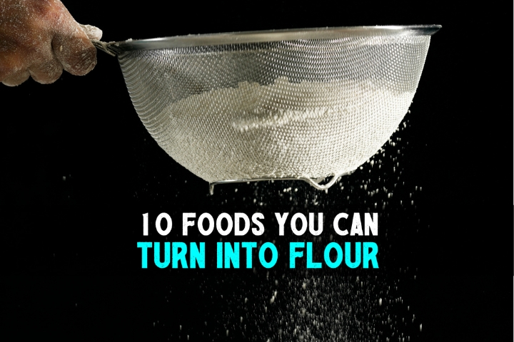 10 Foods You Can Turn Into Flour
