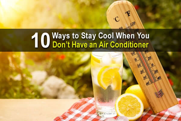 10 Ways to Stay Cool When You Don’t Have an Air Conditioner