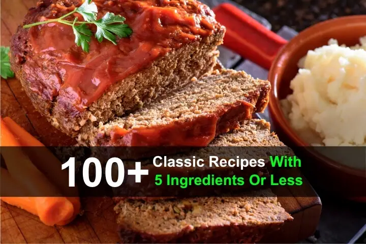 100+ Classic Recipes With 5 Ingredients Or Less