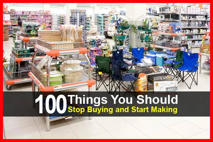 100 Things You Should Stop Buying and Start Making