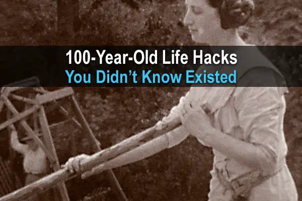 100-Year-Old Life Hacks You Didn't Know Existed