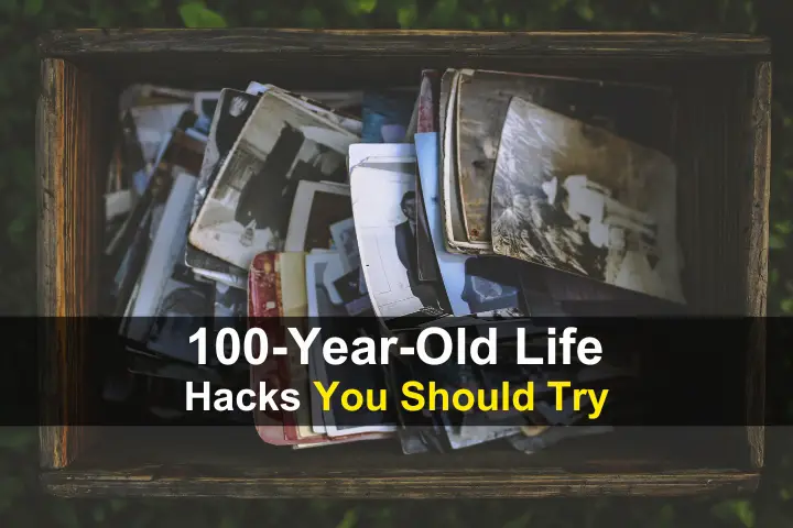 100-Year-Old Life Hacks You Should Try