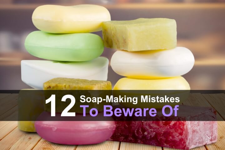 12 Soap-Making Mistakes to Beware Of