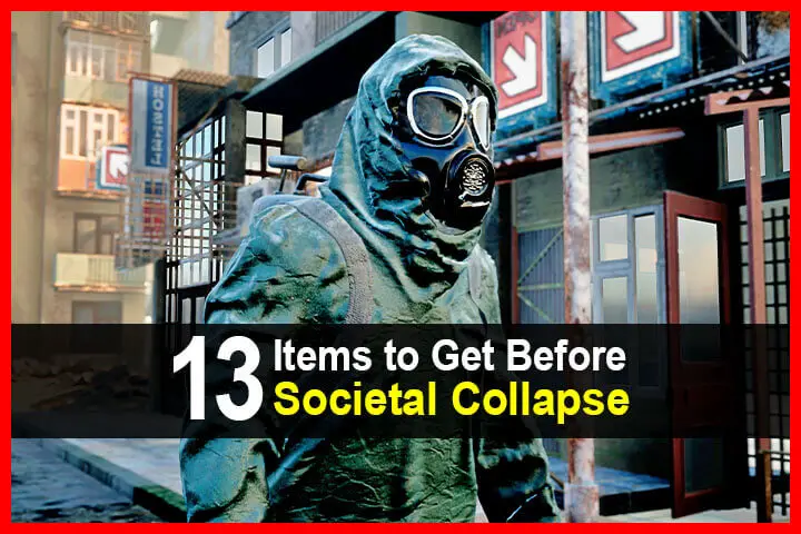 13 Items To Get Before Societal Collapse