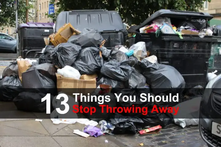 13 Things You Should Stop Throwing Away Now