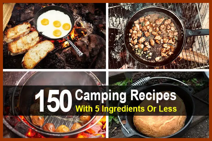 150 Camping Recipes With 5 Ingredients Or Less