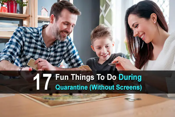 17 Fun Things To Do During Quarantine (Without Screens)