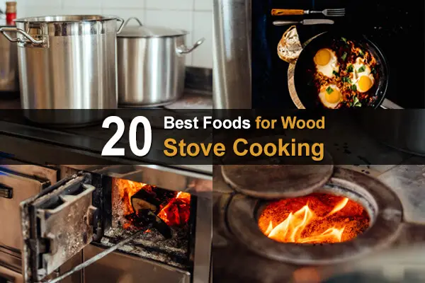 20 Best Foods for Woodstove Cooking