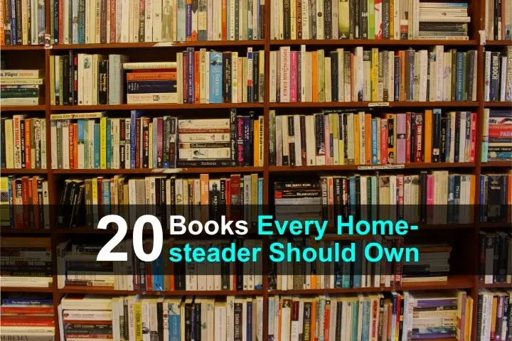 20 Books Every Homesteader Should Own