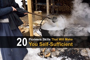 20 Pioneer Skills That Will Make You Self-Sufficient