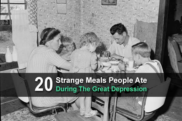 20 Strange Meals People Ate During The Great Depression