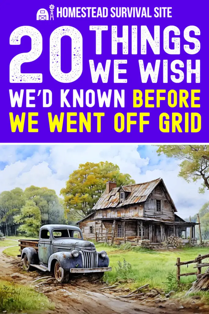 20 Things We Wish We'd Known Before We Went Off Grid