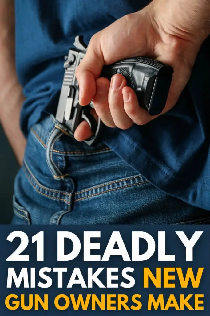 21 Deadly Mistakes New Gun Owners Make