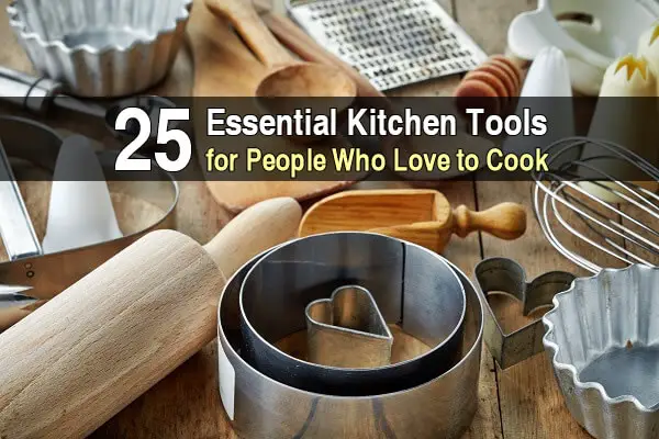 25 Essential Kitchen Tools for People Who Love to Cook