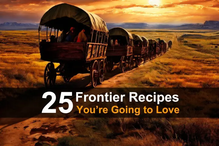 25 Frontier Recipes You're Going To Love