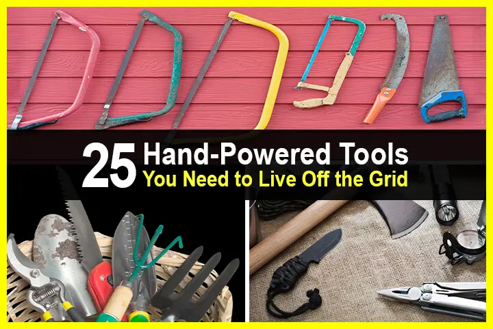 25 Hand-Powered Tools You Need to Live Off the Grid