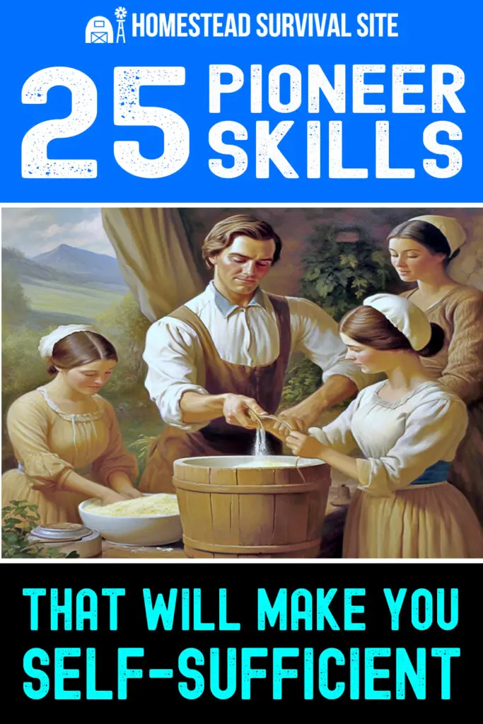 25 Pioneer Skills That Will Make You Self-Sufficient