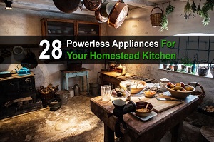 28 Powerless Appliances for Your Homestead Kitchen