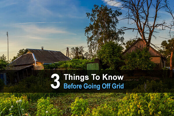 3 Things To Know Before Going Off Grid