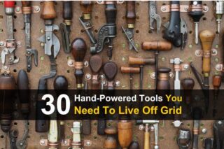 30 Hand-Powered Tools You Need To Live Off Grid