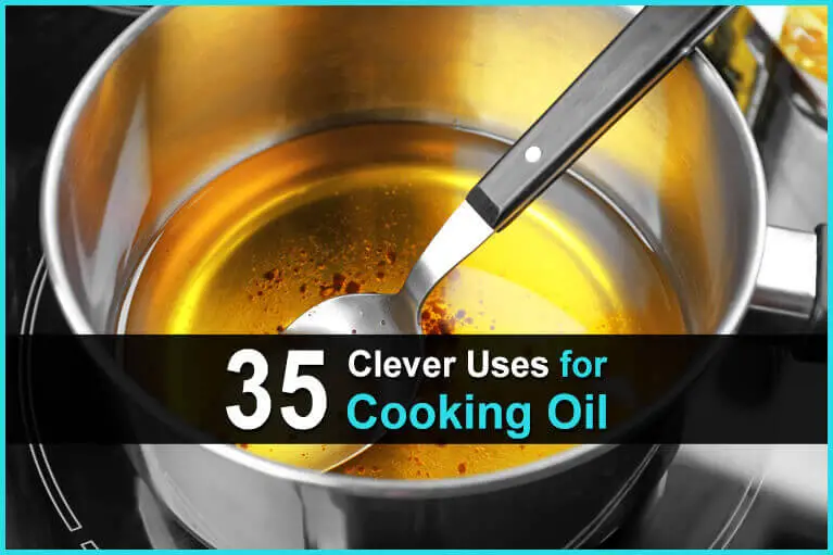35 Clever Uses For Cooking Oil