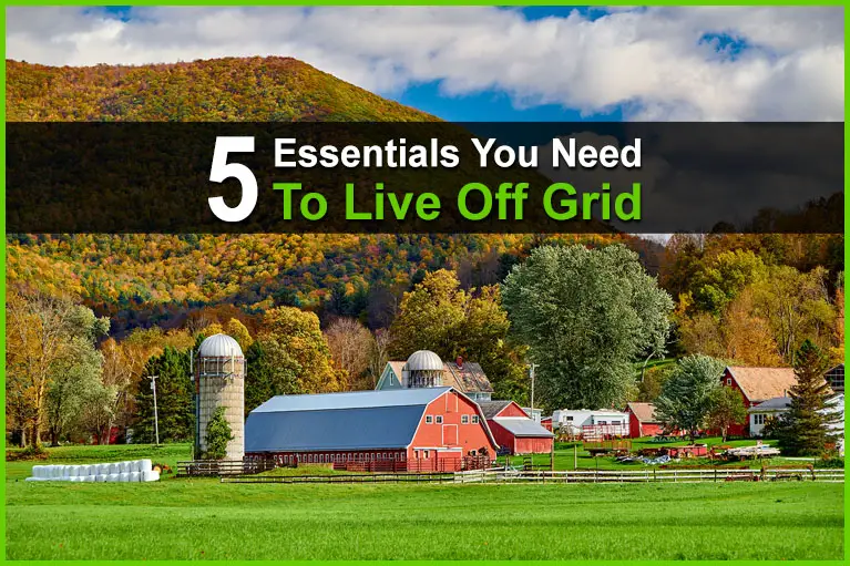 5 Essentials You Need to Live Off Grid