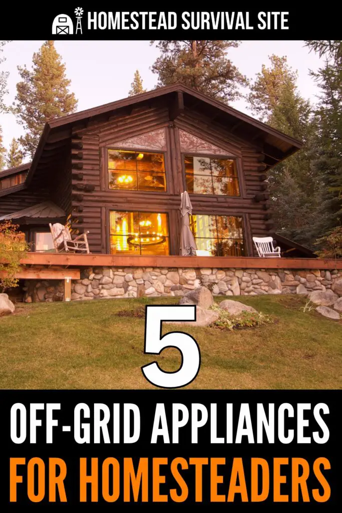 5 Off-Grid Appliances for Homesteaders