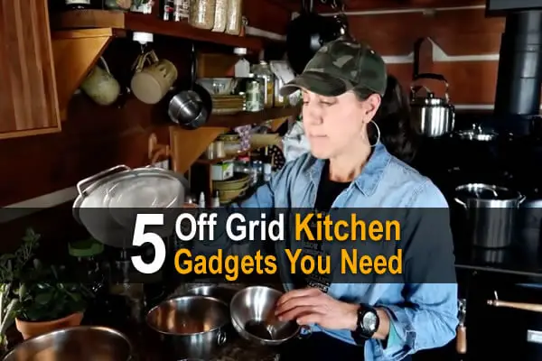 5 Off Grid Kitchen Gadgets You Need