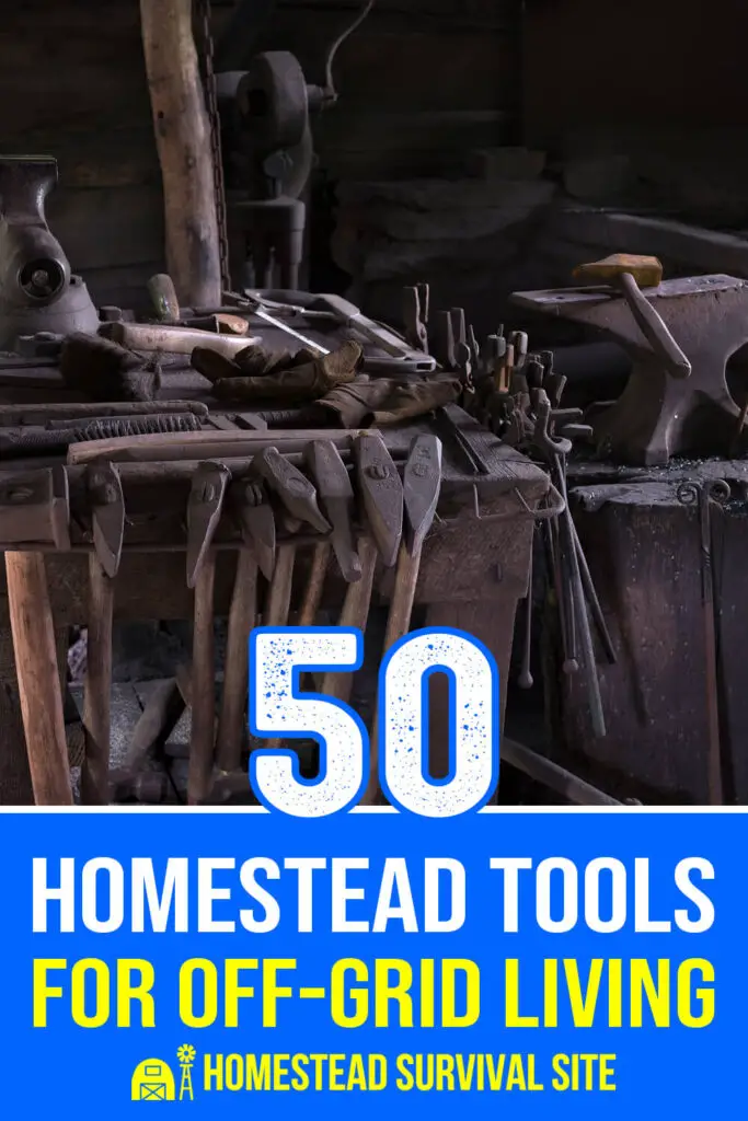 50 Homestead Tools for Off Grid Living