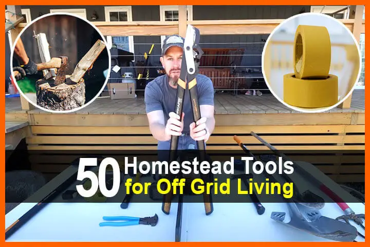 50 Homestead Tools for Off Grid Living