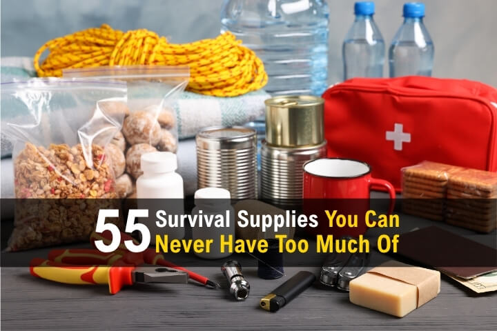 55 Survival Supplies You Can Never Have Too Much Of