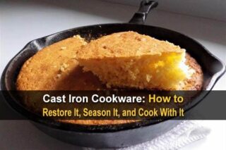 Cast Iron Cookware: How to Restore It, Season It, and Cook With It