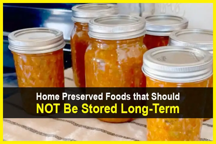 Home Preserved Foods that Should NOT Be Stored Long-Term