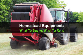 Homestead Equipment: What To Buy vs What To Rent