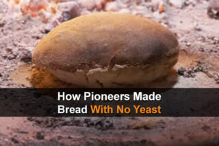 How Pioneers Made Bread With No Yeast