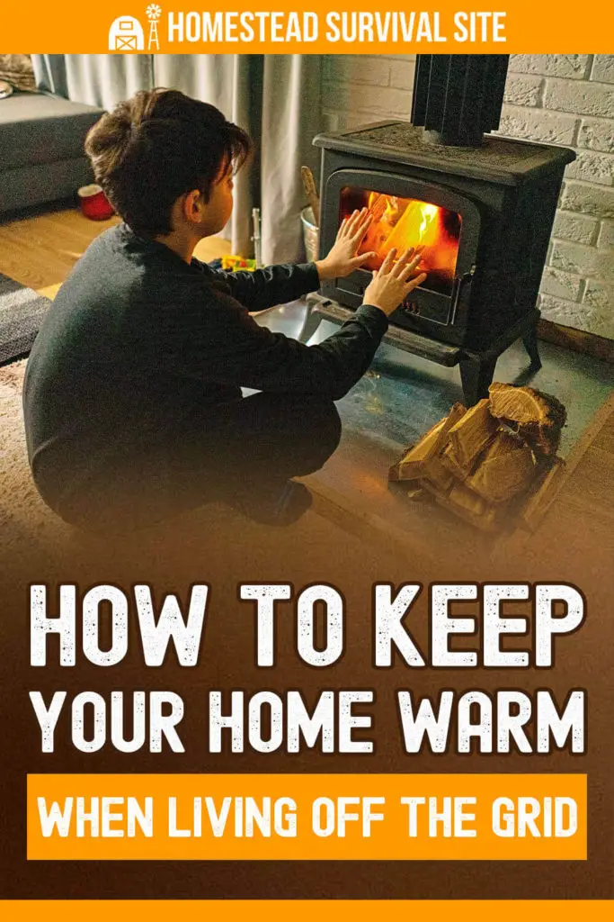 How To Keep Your Home Warm When Living Off Grid