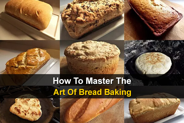 How To Master The Art Of Bread Baking