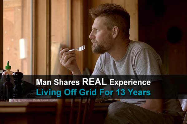 Man Shares REAL Experience Living Off Grid For 13 Years