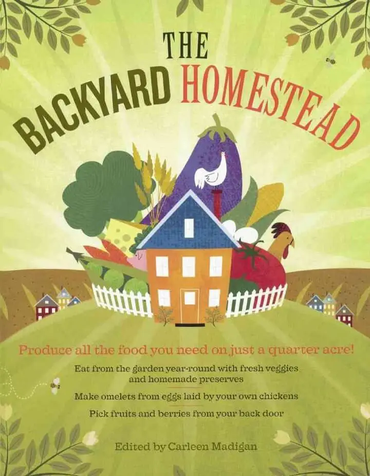 The Backyard Homestead: Produce All the Food You Need on Just a Quarter Acre by Carleen Madigan