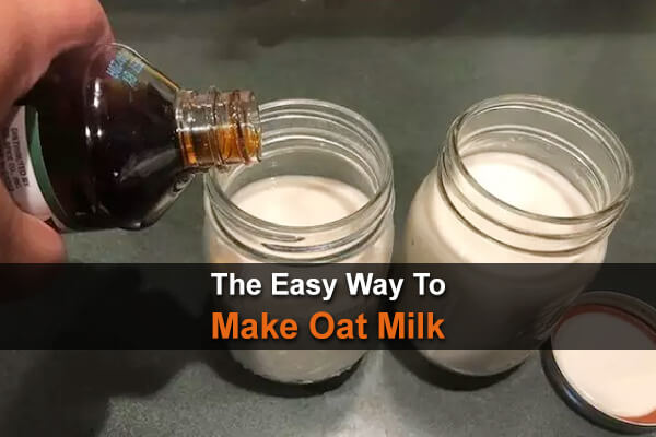 The Easy Way To Make Oat Milk
