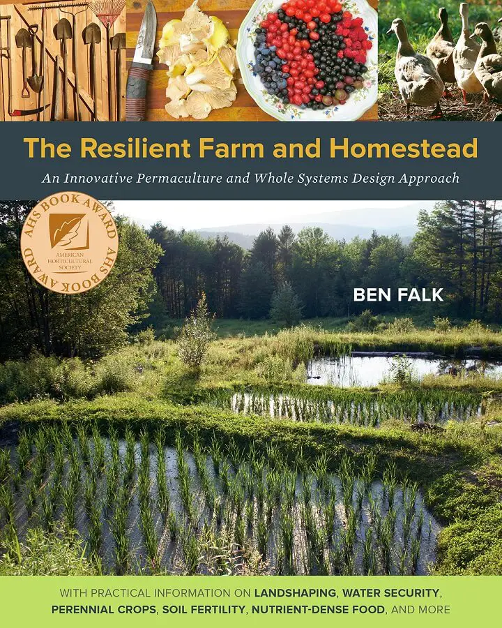 The Resilient Farm and Homestead: An Innovative Permaculture and Whole Systems Design Approach by Ben Falk